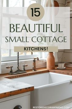 the words 15 beautiful small cottage kitchens are in front of a kitchen sink and window