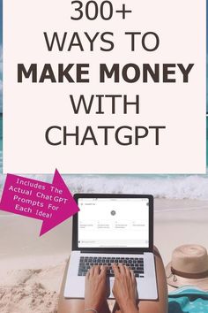 a woman sitting on the beach with her laptop and text that reads, 300 + ways to make money with chatgt