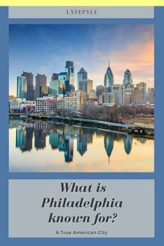 the cover of what is philadelphia known for?, with a city skyline in the background