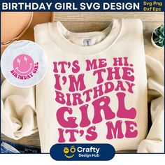 a birthday shirt with the words it's me i'm the birthday girl it's me