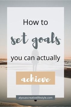 the words how to set goals you can actually achieve in front of a beach scene