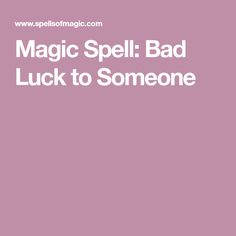 a pink background with the words magic spell bad luck to someone in white on it