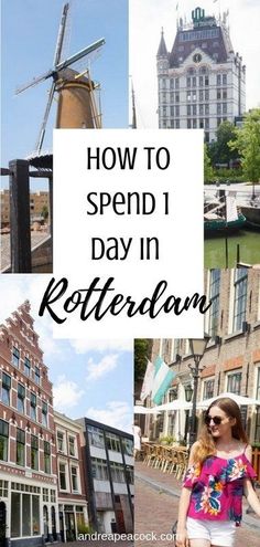 a collage of photos with the words how to spend 1 day in rotterdamland