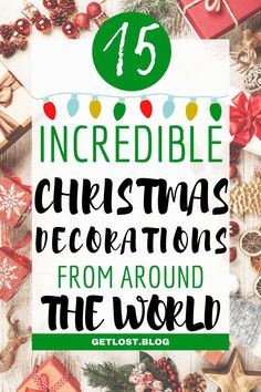 christmas decorations and presents with the words, incredible christmas decorations from around the world