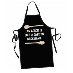 an apron is just a cape on backwardss with a wooden spoon in the pocket