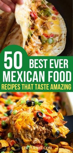 mexican food with text overlay that reads 50 best ever mexican food recipes that taste amazing