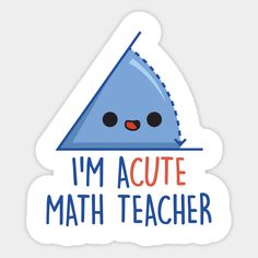 i'm acute math teacher sticker with an image of a blue triangle