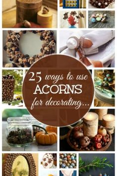 the words 25 ways to use acorns for decorating are shown in many different pictures