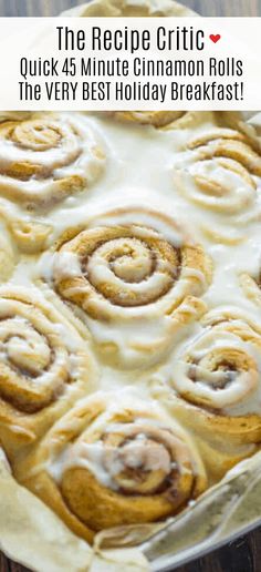 cinnamon rolls in a pan with icing on top and the words, the recipe crick quick 45 minute cinnamon rolls the very best holiday breakfast