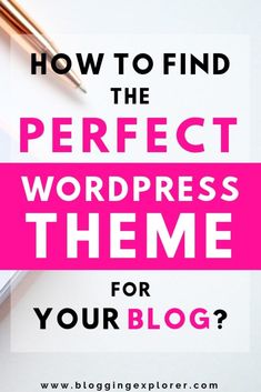 the words how to find the perfect wordpress theme for your blog? on top of a desk