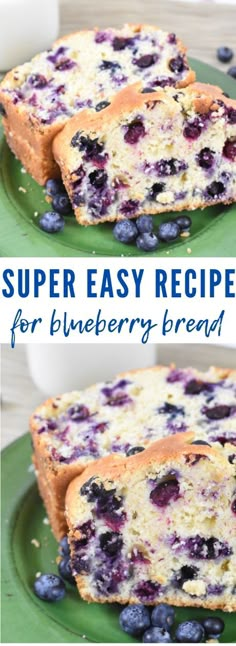 blueberry bread on a green plate with the words super easy recipe for blueberry bread