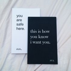 two black and white greeting cards with the words you are safe here, this is how you know i want you