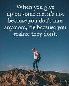 a woman standing on top of a rocky hill with a quote from the book when you give up on someone, it's not because you don't care anymore anymore