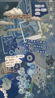 an altered collage with blue and white flowers, clouds, and words that read sometimes the moon is all i have