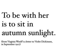 an advertisement with the words to be with her is to sit in autumn sunlight from virginia wolf's letter to volet dickson,