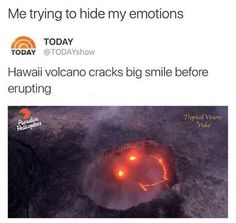 an image of a volcano with the words me trying to hide my emotions today