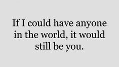 a quote that says if i could have anyone in the world, it would still be you