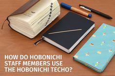 a wooden table with notebooks and pens on it that says, how do hobonich staff members use the hobonich tech?