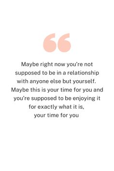 a quote that reads, maybe right now you're not supposed to be in a relationship with anyone else but yourself