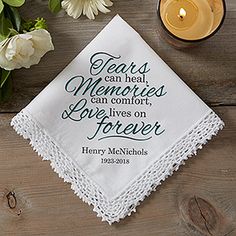 a white handkerchief with the words tears can heal, memories can comfort, lives on forever