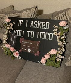 a sign that reads, if i asked you to hood with flowers around the edges