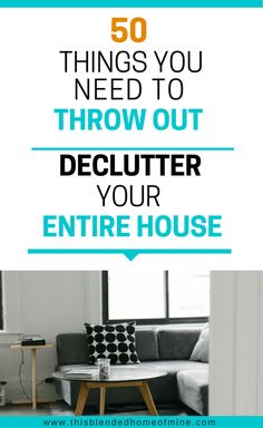 a living room with the words 50 things you need to throw out declutter your entire house