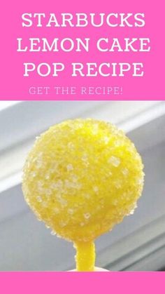 a lemon cake popsicle on a stick with the words, starbucks lemon cake pop recipe get the recipe