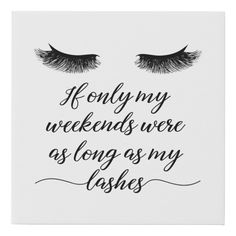 Cute lash room decor print features lush black lashes and quote "If only my weekends were as long as my lashes". Fashion typography quote for lash studio or lash extension business. Eyelash Quotes, Lashes Quotes, Lash Extensions Quotes, Brow Quotes, Eyelashes Quotes, Extensions Eyelash, Makeup Decor, Lash Tips, Lash Lounge