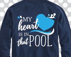 a navy sweatshirt with the words my heart is in that pool on it's chest