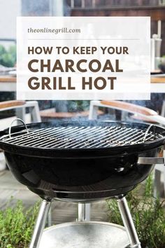 an outdoor grill with the words how to keep your charcoal grill hot on it's side