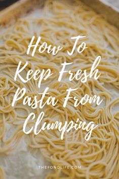 how to keep fresh pasta from clumping in a pan with text overlay that reads, how to keep fresh pasta from clumping