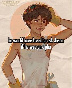 a cartoon character with the words he would have loved to ask jason if he was an alpha