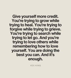 a quote with the words give yourself more credit you're trying to grow while trying to