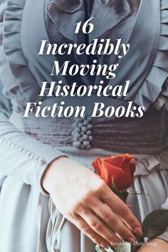 a woman holding a rose in her hands with the title, 16 incredibly moving historical fiction books