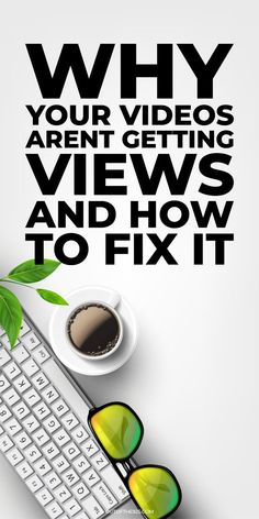 a poster with the words why your videos aren't getting views and how to fix it