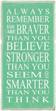 a green and white poster with the words always remember you are braver than you believe,