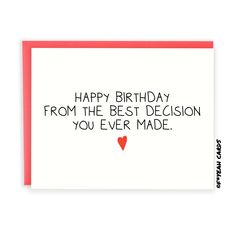 a card with the words happy birthday from the best decision you ever made on it