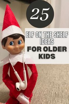 an elf with a stethoscope sitting on the floor next to a sign that says 25 elf on the shelf ideas for older kids