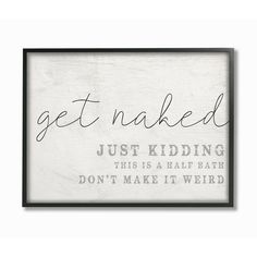 a framed sign that says get naked just kidding, don't make it weird