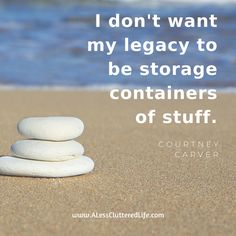 some rocks stacked on top of each other with the words i don't want my legacy to be storage containers of stuff