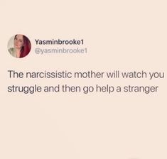 a tweet from yasminbroke on twitter about the narcissistic mother will watch you struggle and then go help a strangeer