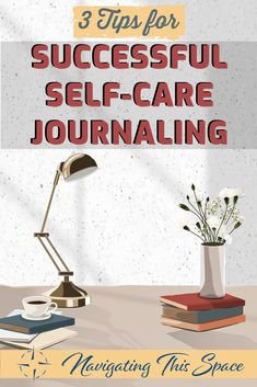 three tips for successful self - care journaling with flowers and books on the table