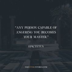 "Any person capable of angering you becomes your master." - Epictetus Any Person Capable Of Angering You, Stoicism Aesthetic Art, Quotes About Stoicism, Stoicism Quotes Wisdom, Stoic Poetry