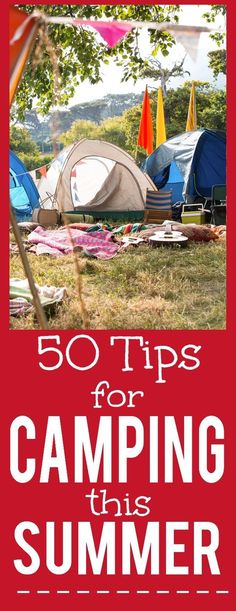 the words 50 tips for camping this summer are in front of tents with flags and trees