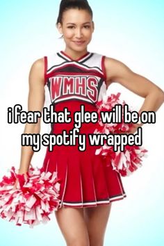 a girl in a cheer uniform with her hands on her hips and the caption i fear that glee will be on my spoty wrapped