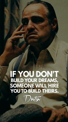 a man talking on a cell phone with a quote above it that reads, if you don't build your dreams, someone will hire you to build their