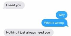 two texts that say, i need you and what's wrong?