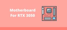 the motherboard for rtx 350 is shown on a pink background with text that reads,