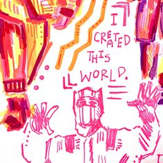 a drawing with words written on it that says i created this world