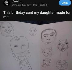 an open book with drawings of people's faces and words on the page that says, this birthday card my daughter made for me